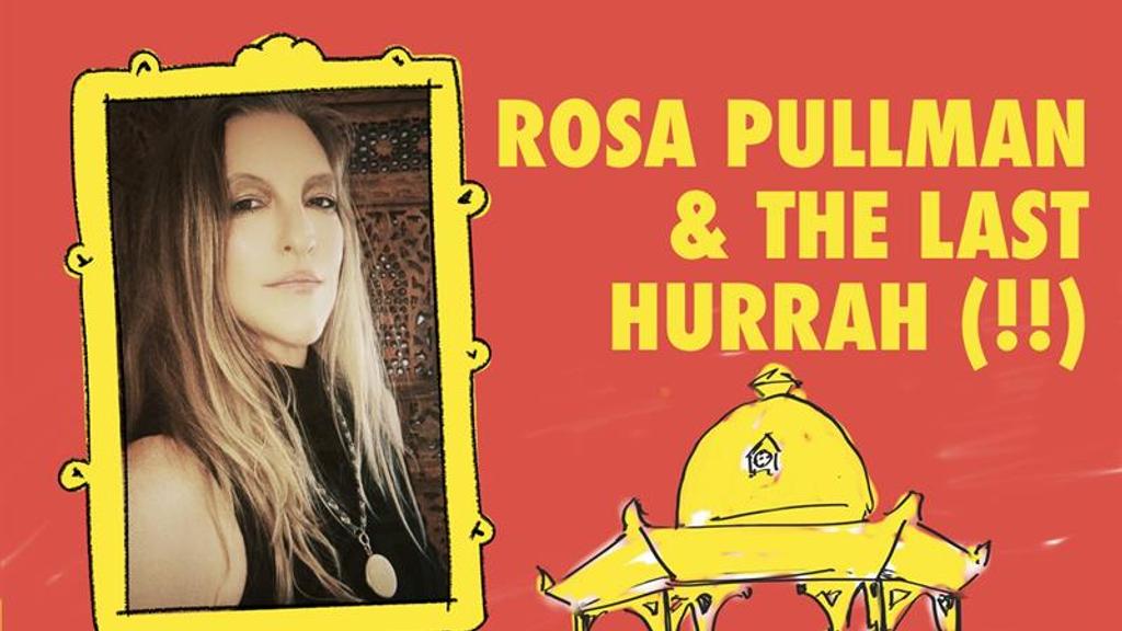 Rosa Pullman & The Last Hurrah (!!)